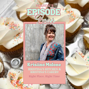 S3 Ep. 4: Right Place, Right Time | Kristina Malone, Kristina's Kitchen & Kristina's Cakery