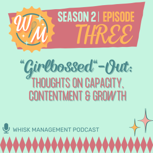 S2 Ep. 3: "Girlbossed" Out- Thoughts on Capacity, Contentment & Growth