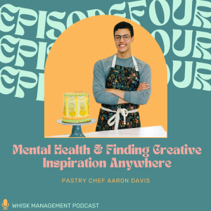 S2 Ep. 4: Mental Health & Finding Creative Inspiration Anywhere | Pastry Chef Aaron Davis