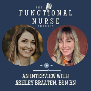 An Interview with Ashley Braaten, BSN RN: A Registered Nurse and Functional Nurse