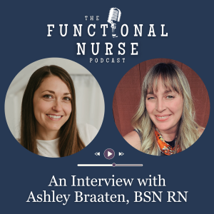 An Interview with Ashley Braaten, BSN RN: A Registered Nurse and Functional Nurse