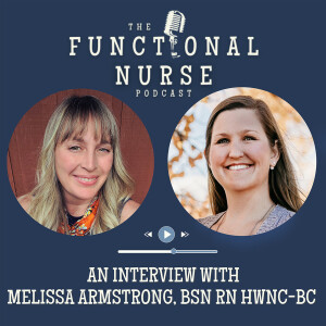 Interview with Melissa Armstrong, BSN RN HWNC-BC with Holistic Health LLC