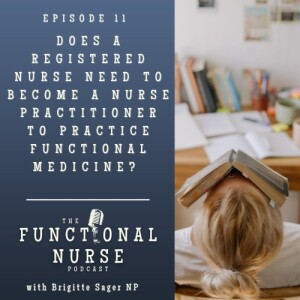 Does A Registered Nurse Need To Become A Nurse Practitioner to Practice Functional Medicine?