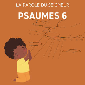 Psaumes 6 - Lecture & méditation biblique