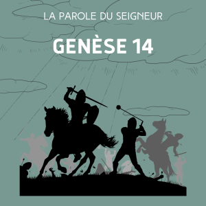 Genèse 14 - Lecture & méditation biblique