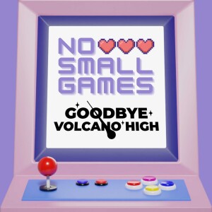 Ep. 16 - Goodbye Volcano High