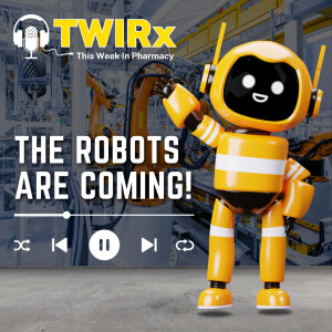 TWIRx | The Robots are Coming!!