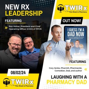 New Rx Leadership & Laughing with a Pharmacy Dad | TWIRx