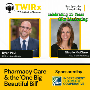 Breaking down the One Big Beautiful Bill & a 15 Year Celebration of Pharmacy Marketing | TWIRx