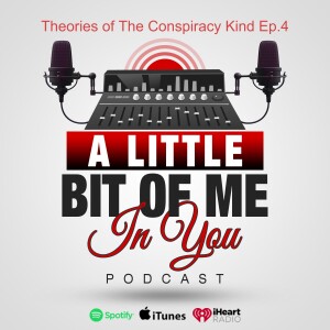 Theories of The Conspiracy Kind Ep.4