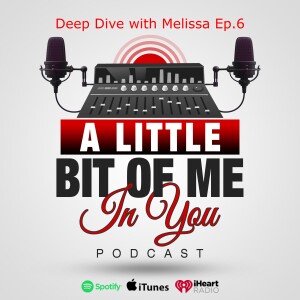 Deep Dive with Melissa Ep. 6
