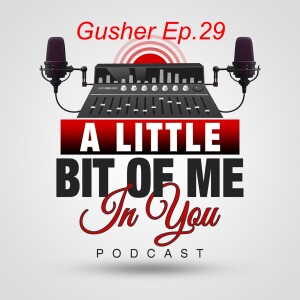 Gusher Love Ep. 29