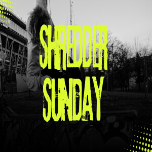 Shredder Sunday