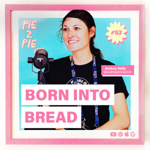 Born Into Bread w/ Audrey Kelly of Audrey Jane’s Pizza Garage