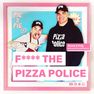 F*** The Pizza Police w/ Bruce Irving of Smart Pizza Marketing