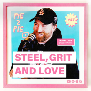 Steel, Grit & Love w/ Hunter Leslie of Detroit Pizza Depot