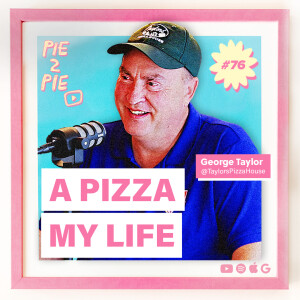 A Pizza My Life w/ George Taylor of Taylors’ Pizza House