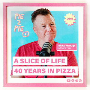 A Slice of Life: 40 Years in Pizza w/ Jimmy McHugh