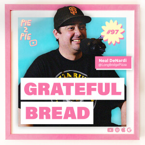 Grateful Bread w/ Neal DeNardi of Long Bridge Pizza