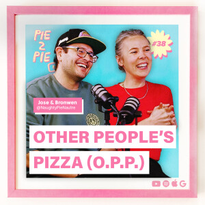 (O.P.P.) Other People’s Pizza w/ Jose & Bronwen of Naughty Pie Nature