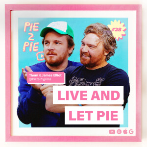 Live and Let Pie w/ Thom and James Elliot of Pizza Pilgrims
