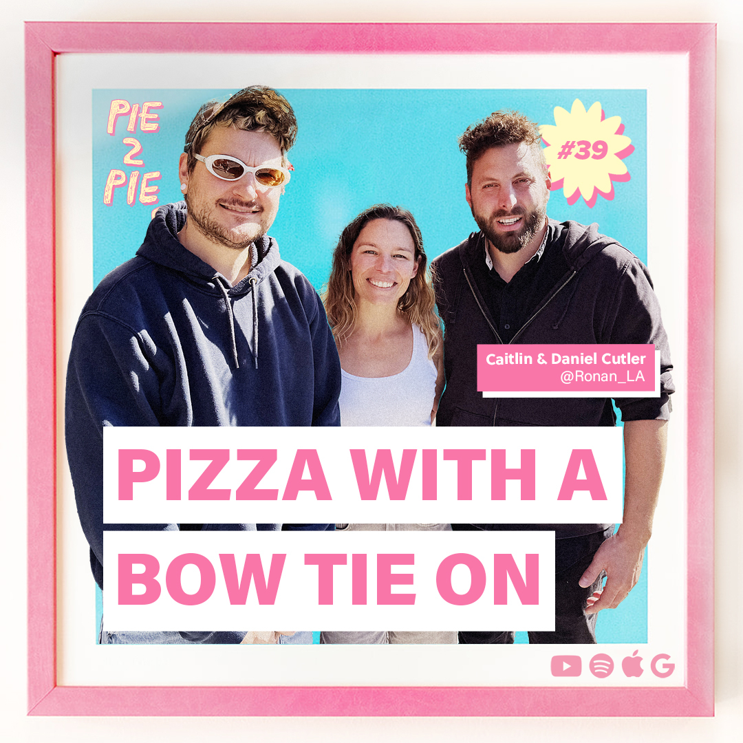 Pizza With A Bow Tie On w/ Caitlin & Daniel Cutler of Ronan LA