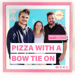 Pizza With A Bow Tie On w/ Caitlin & Daniel Cutler of Ronan LA