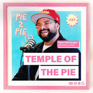 Temple of The Pie w/ Ryan Mondragon of Sanctuary Pizza
