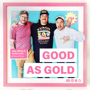 Good As Gold w/ Alex White + Justin Ford of Yukon Pizza