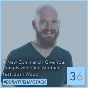 A New Command I Give You: Comply with One Another feat. Josh Wood