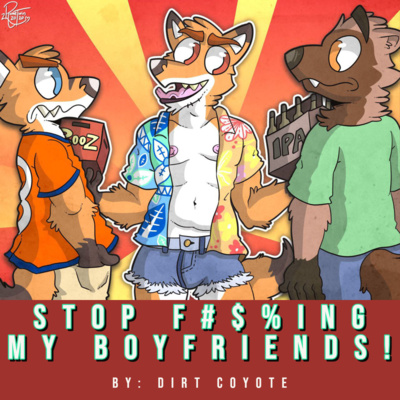 S2E1 - Stop F#$%ing My Boyfriends by Dirt Coyote