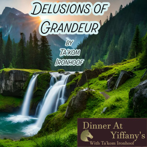 S2E25 - Delusions of Grandeur by Ta’kom Ironhoof