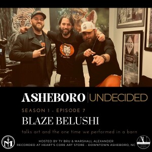 ASHEBORO UNDECIDED S01 E08 - Blaze Belushi talks art and the one time we performed in a barn