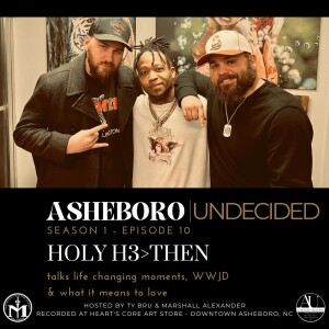 ASHEBORO UNDECIDED S01 E10 - Holy H3then talks life changing moments, WWJD & what it means to love