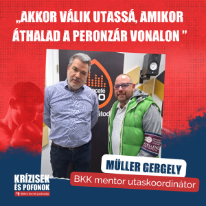 Krízisek és pofonok - S02E14 // Müller Gergely, BKK mentor utaskoordinátor