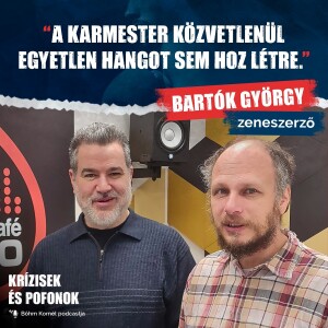 Krízisek és pofonok - S01E11 // Bartók György, zeneszerző