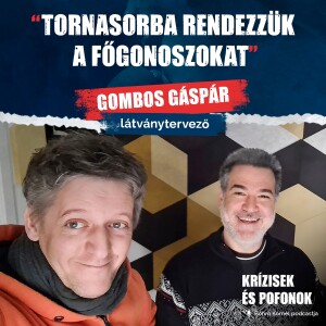 Krízisek és pofonok - S01E10 // Gombos Gáspár, látványtervező