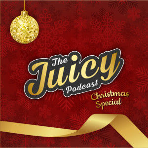 JP040 - The Juicy Podcast (Christmas Special)