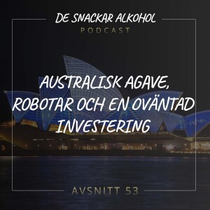53. Australisk Agave, Robotar och en Oväntad Investering.