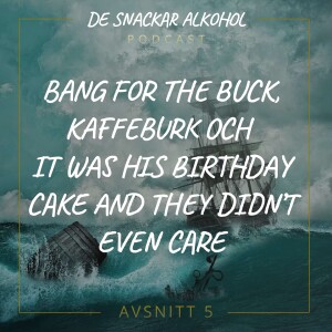05. Bang for the buck, kaffeburk och It was his birthday cake and they didn’t even care.