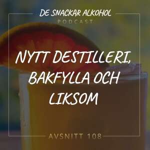 108. Nytt Destilleri, Bakfylla och Liksom.