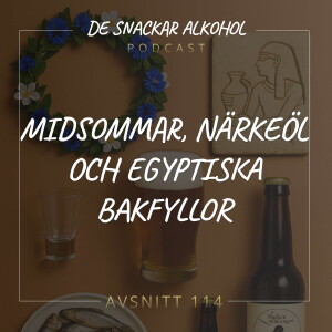 114. Midsommar, Närkeöl och Egyptiska Bakfyllor.