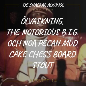 14. Ölvaskning, The Notorious B.I.G. och Noa Pecan Mud Cake Chess Board Stout.