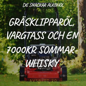 20. Gräsklipparöl, Vargtass och en 7000kr sommar-whisky.