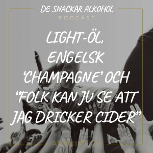 22. Light-Öl, Engelsk ‘Champagne’ och “folk kan ju se att jag dricker cider”.