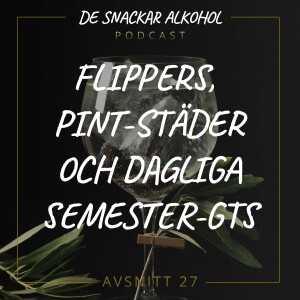 27. Flippers, Pint-Städer och Dagliga Semester-GTs.