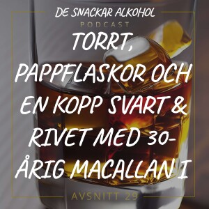 29. Torrt, Pappflaskor och en Kopp Svart & Rivet med 30-årig MacAllan i.