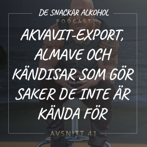 41. Akvavit-export, Almave och Kändisar som gör saker de inte är kända för.