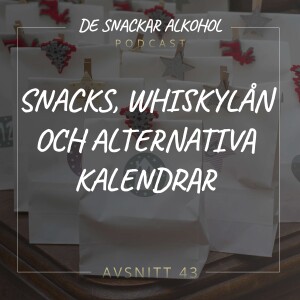 43. Snacks, Whiskylån och Alternativa Kalendrar.