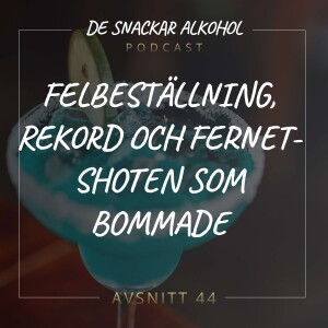 44. Felbeställning, Rekord och Fernet-shoten som Bommade.